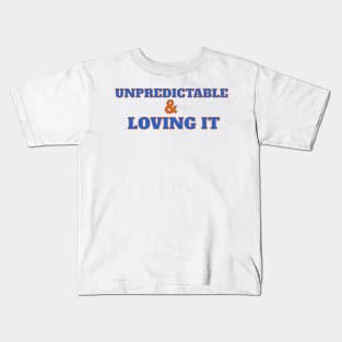 UNPREDICTABLE & LOVING IT Kids T-Shirt